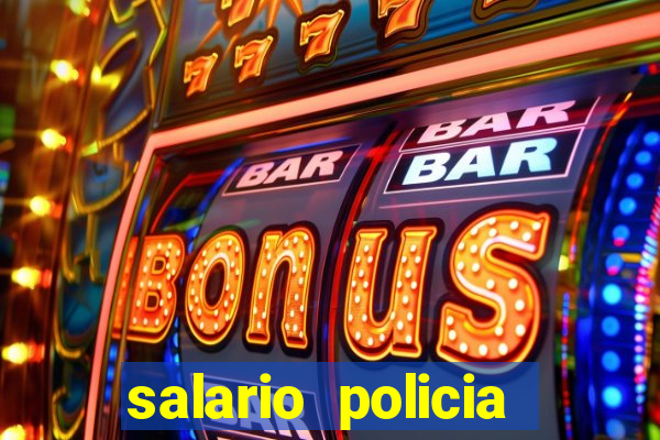 salario policia civil da bahia